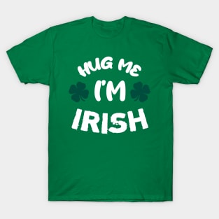 Please hug me, i'm irish T-Shirt